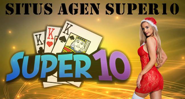 Situs Agen Super10 Dijamin Memuaskan Dan Banyak Bonus